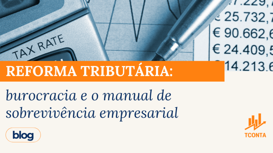 Reforma tributária: burocracia e o manual de sobrevivência empresarial